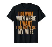 Hago lo Que Quiero Solo Tengo Que preguntarle a mi Esposa Sarcasmo Marido Camiseta
