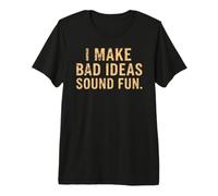 Hago Que Las Malas Ideas suenen Divertida Cita Divertida Camiseta Premium