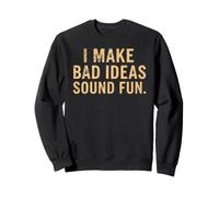 Hago Que Las Malas Ideas suenen Divertida Cita Divertida Sudadera