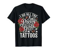Hago Todos los Tatuajes de Chicas Bonitas Camiseta