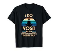 Hago Yoga Porque Pegar A La Gente Está Mal Visto Camiseta