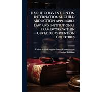 HAGUE CONVENTION ON INTERNATIONAL CHILD ABDUCTION Applicable Law and Institutional Framework Within Certain Convention Countries
