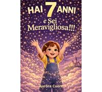 Hai 7 anni e sei Meravigliosa!: Storie moderne per la fiducia in sé stesse, regalo bambina 7 anni, libro motivazionale per crescere serena