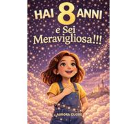 Hai 8 anni e sei Meravigliosa!: Storie moderne per la fiducia in se stessi, regalo bambina 8 anni, libri motivazionali ragazza