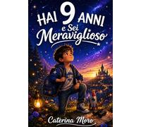 Hai 9 Anni e Sei Meraviglioso: 15 Storie da 5 Minuti per Bambino 9 Anni Maschio · Libro Bambino 9 Anni da Leggere da Solo · Regalo Bambino 9 Anni ... con Storie di Coraggio, Amicizia e Avventura