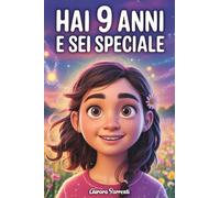 HAI 9 ANNI E SEI SPECIALE: Storie ispiratrici su Coraggio, Amicizia, Autostima e Fiducia in Sé Stesse. Un Regalo per Bambine di 9 anni che vogliono sentirsi capite e valorizzate