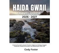 HAIDA GWAII TRAVEL GUIDE 2026-2027: Immerse Yourself in Ancient Forests, Indigenous Heritage, Rugged Coastlines, Wildlife Encounters, and Responsible Travel Tips