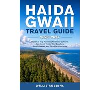 Haida Gwaii Travel Guide 2026-2027: Practical Trip Planning for Haida Culture, Rainforest Trails, Wild Beaches, Gwaii Haanas, and Flexible Itineraries