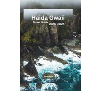 Haida Gwaii Travel Guide 2026-2028: Discover Ancient Forests, Haida Culture, Scenic Coastlines, Wildlife Encounters, and Unforgettable Island Journeys