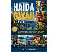 Haida Gwaii Travel Guide 2026: The Complete Guide to Indigenous Culture, Gwaii Haanas National Park, Wildlife, Hidden Beaches, Scenic Drives, Local ... Outdoor Adventures, and Essential Travel Tips