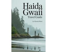 HAIDA GWAII TRAVEL GUIDE: A Journey Through Nature, Culture, and Wild Beauty