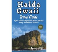 Haida Gwaii Travel Guide: Explore Canada's Galapagos and Discover Indigenous Heritage and Wilderness Adventures (Global Travel Guide Series)