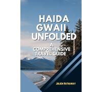 HAIDA GWAII UNFOLDED: A COMPREHENSIVE TRAVEL GUIDE