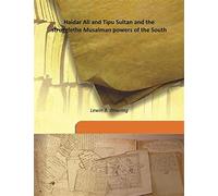 Haidar Ali and Tipu Sultan and the struggle the Musalman powers of the South 1893 [Hardcover]