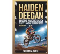 HAIDEN DEEGAN: Building A Racing Legacy In The Fast Lane Of Supercross (Biography)