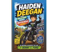 HAIDEN DEEGAN: From Backyard Rides To Motocross Hero: An Inspiring Biography For Kids