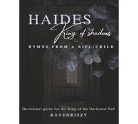 Haides King of Shadows: Hymns from a Nifl-Child: Devotional guide for the King of the Darkened Hall
