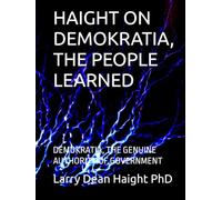 HAIGHT ON DEMOKRATIA, THE PEOPLE LEARNED: DEMOKRATIA, THE GENUINE AUTHORITY OF GOVERNMENT (HAIGHT ON Mind, Body and Spirit)