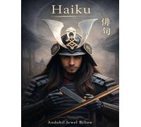 HAIKU -俳句: Exploring Honor, Spiritual Resilience, and the Eternal Warrior Spirit / 名誉、精神的な回復力、そして永遠の戦士精神を探る