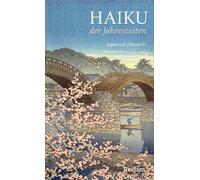 Haiku der Jahreszeiten. Japanische Kurzgedichte und Farbholzschnitte: Japanisch/Deutsch - Japanische Dreizeiler im Kreislauf der Natur