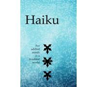 Haiku: for addled minds in a troubled world