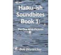 Haiku-ish Soundbites Book 1: The One With Pictures
