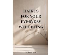 HAIKUS FOR YOUR EVERYDAY WELL BEING