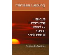 Haikus From the Heart & Soul: Volume III: Positive Reflections