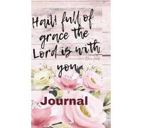 Hail Full of Grace the Lord is with you: Journal