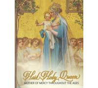 Hail Holy Queen: Mother of Mercy Throughout the Ages