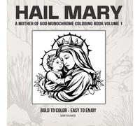 HAIL MARY A Mother of God Monochrome Coloring Book Volume 1: Bold to Color - Easy to Enjoy (GSM Studios Monochrome Coloring Book Collection)