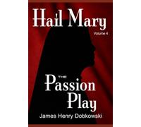 Hail Mary: The Passion Play: Volume 4