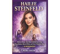 HAILEE STEINFELD: How a Disney Teen Star Evolved Into a Pop Powerhouse, Marvel Hero, and Gen Z Fashion Icon - A BIOGRAPHY