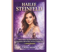 HAILEE STEINFELD: How a Disney Teen Star Evolved Into a Pop Powerhouse, Marvel Hero, and Gen Z Fashion Icon - A BIOGRAPHY