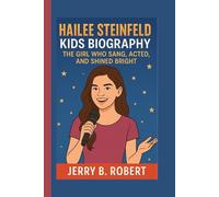 HAILEE STEINFELD KIDS BIOGRAPHY: The Girl Who Sang, Acted, and Shined Bright