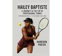 Hailey Baptiste: A Journey to the Top of Professional Tennis: From Washington D.C. to the Grand Slam Stage