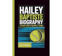 HAILEY BAPTISTE BIOGRAPHY: A Rising Force in Women's Tennis