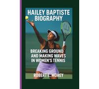 HAILEY BAPTISTE BIOGRAPHY: Breaking Ground and Making Waves in Women’s Tennis