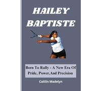 HAILEY BAPTISTE: Born To Rally - A New Era Of Pride, Power,And Precision
