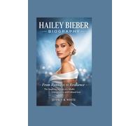 HAILEY BIEBER BIOGRAPHY: From Runways to Resilience - The Inspiring Journey of a Model, Entrepreneur, and Cultural Icon