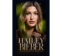 HAILEY BIEBER: Rising Above the Spotlight