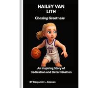 Hailey Van Lith: Chasing Greatness: An Inspiring Story of Dedication and Determination