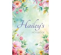 Hailey's Notebook: A Personalized Journal for Writing, Notes & Everyday Ideas: 6x9 Glossy Cover Notebook with Floral Pages - A Thoughtful Gift Designed Especially for Hailey