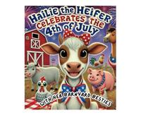 Hailie the Heifer and Her Barnyard Besties Celebrate the 4th of July!