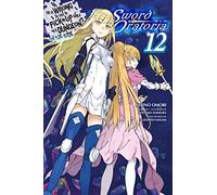 Haimura, Kiyotaka - Is It Wrong to Try to Pick Up Girls in a Dungeon? On the Side: Sword Oratoria, Vol. 12 (light novel): Volume 12 (IS WRONG PICK GIRLS DUNGEON SWORD ORATORIA NOVEL SC)