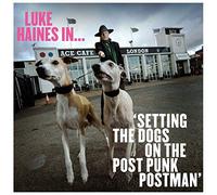 Haines, Luke - Luke Haines In...Setting The Dogs On The Post Punk Postman