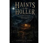 Haints in The Holler: A Family Account Of What Remains (The Family Hauntings Collection)