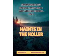 Haints In the Holler FrankiVerse Cafe Haunted Travel Guide West Virginia Edition, Volume 1