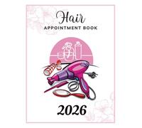Hair Appointment Book 2026: Dated Planner from 7am to 8.45pm, Week To View Scheduler Diary for Stylist, Mobile Hairdresser and Salon With 15 Minute Time Slots, 52 Weeks .