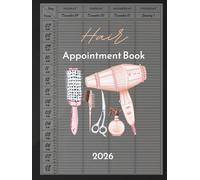 Hair Appointment Book 2026: With Time Slots Hourly and 15 minute increments, Dated Week To View Client Scheduler and Daily Planner For Stylist, Mobile Hairdresser, Therapist, Salon, 52 Weeks